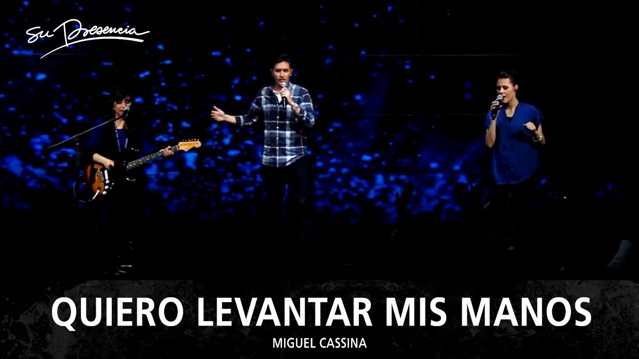 Quiero Levantar Mis Manos - Su Presencia (Miguel Cassina)