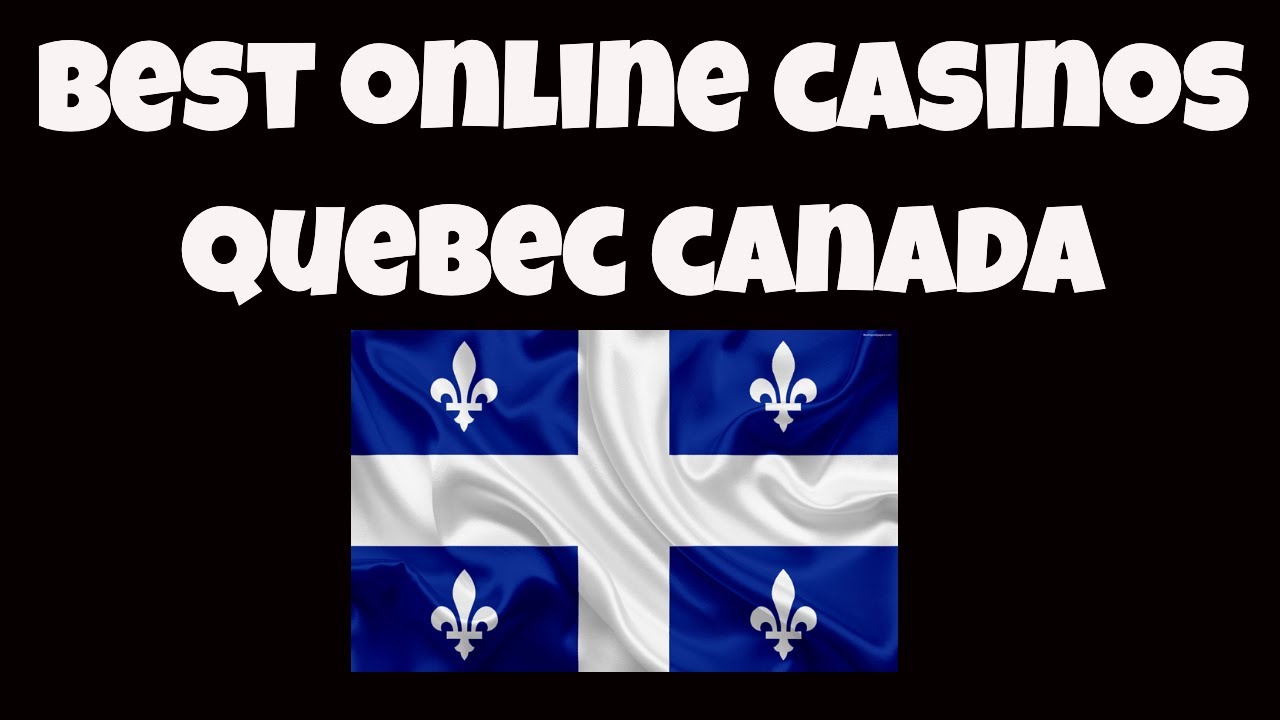 What Are The Best Online Casinos For Quebec Canada?
