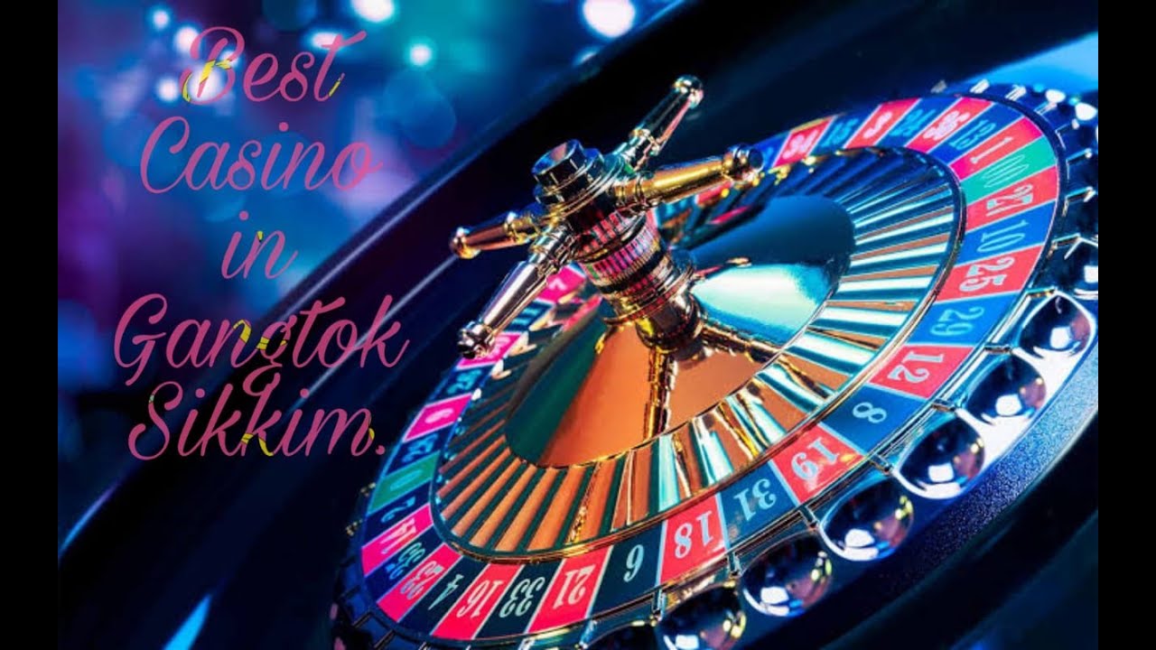 THE BEST CASINOS IN SIKKIM