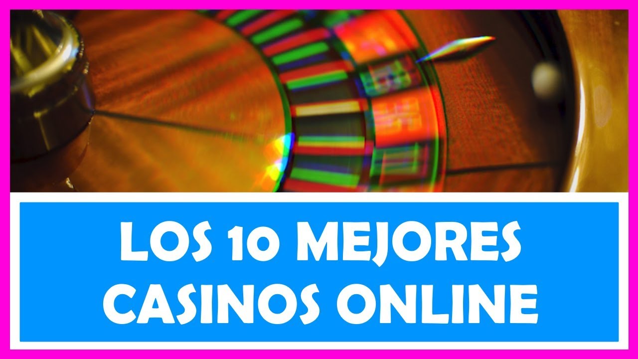 Top 10 de Casinos Online - ¿Cuáles son los mejores?