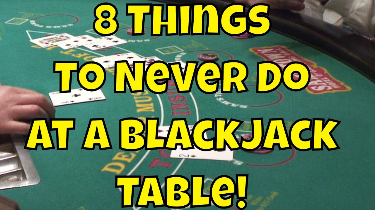 8 Things To Never Do At A Blackjack Table!