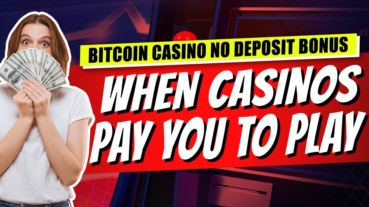 Bitcoin Casino No Deposit Bonus ? When Casinos Pay You To Play