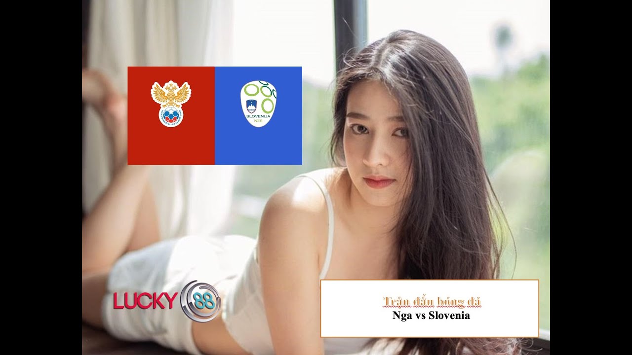 Kèo ca do Nga vs Slovenia 27/03/2021- Lucky88