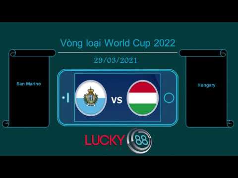 Lucky88 - Kèo San Marino vs Hungary - 29/03/2021 - Vòng loại World Cup 2022