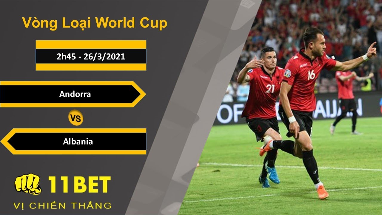 Soi kèo Andorra vs Albania, 2h45, 26/3/2021 - 11BET