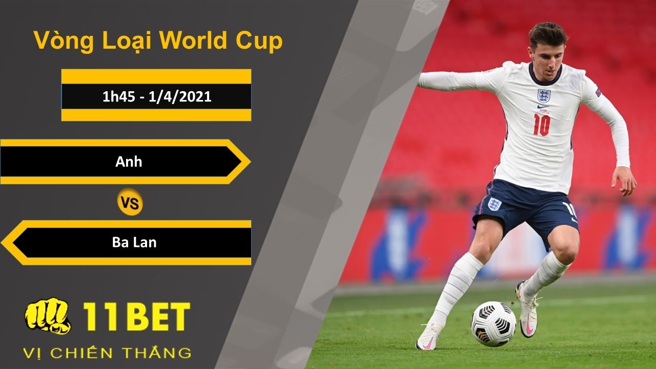 Soi kèo Anh vs Ba Lan, 1h45, 1/4/2021 - 11BET