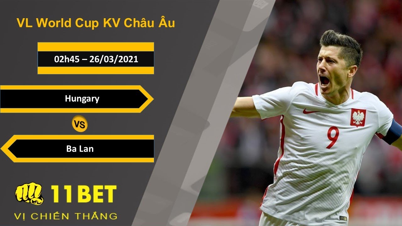 Soi kèo Hungary vs Ba Lan, 02h45, 26/03/2021 - 11BET