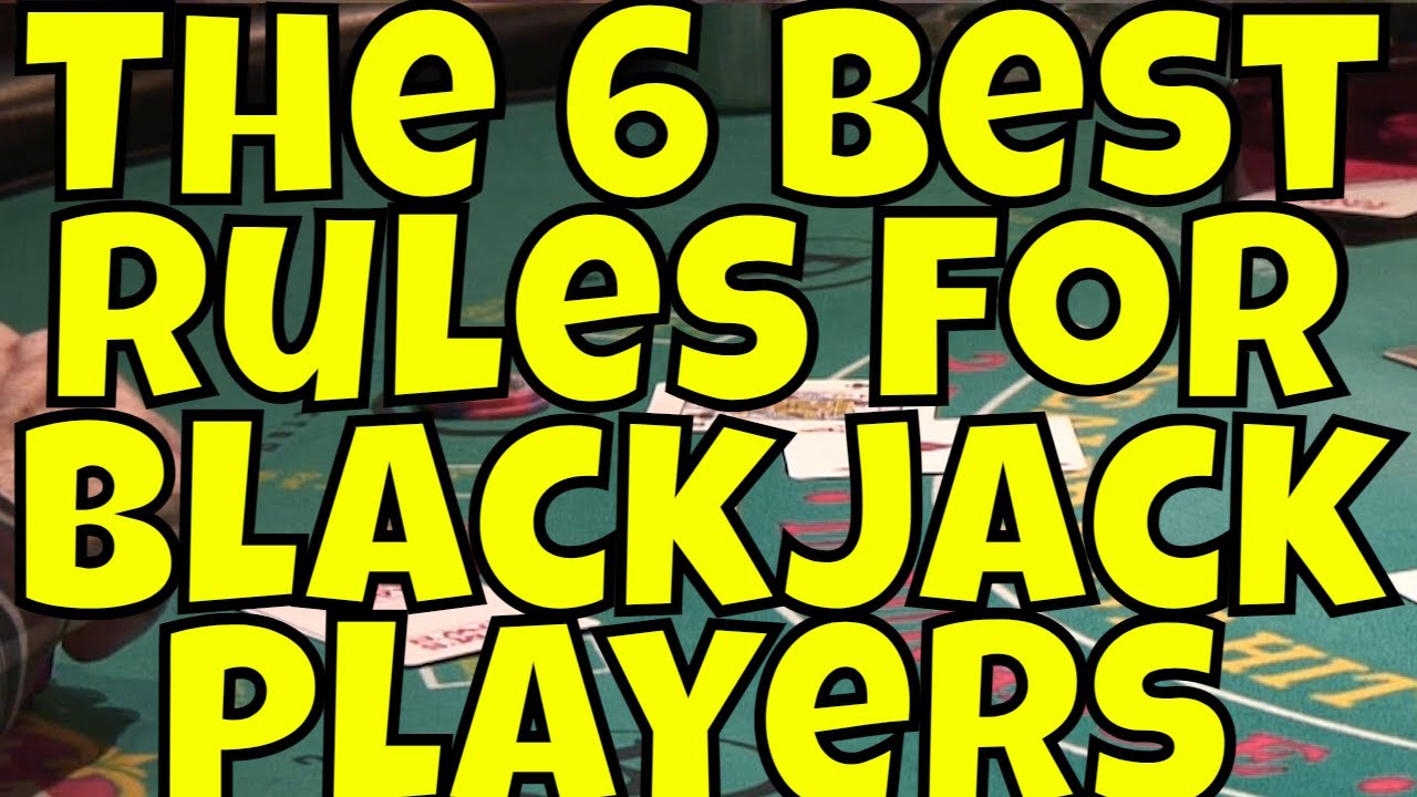 The Six Best Rules For Blackjack Players!