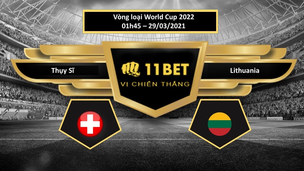 Tip kèo Thụy Sĩ vs Lithuania , hôm nay 29/03/2021 - 11BET