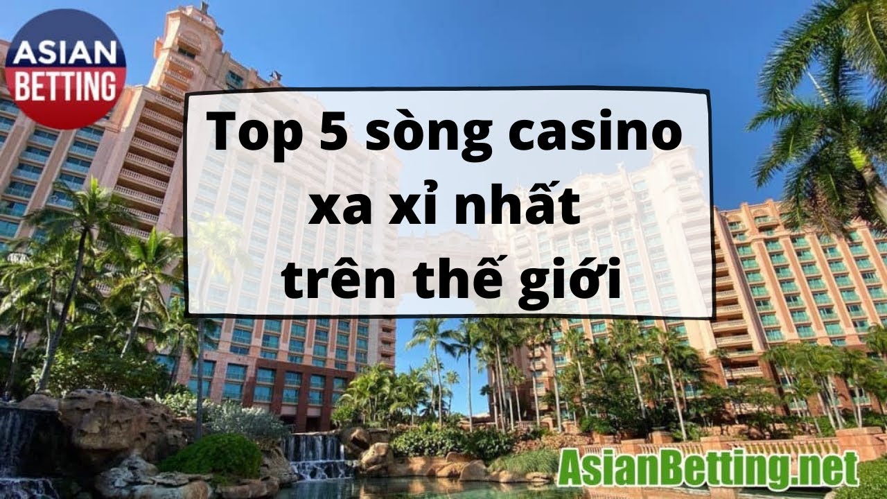 Top 5 sòng casino xa xỉ nhất trên thế giới| Asian Betting NET