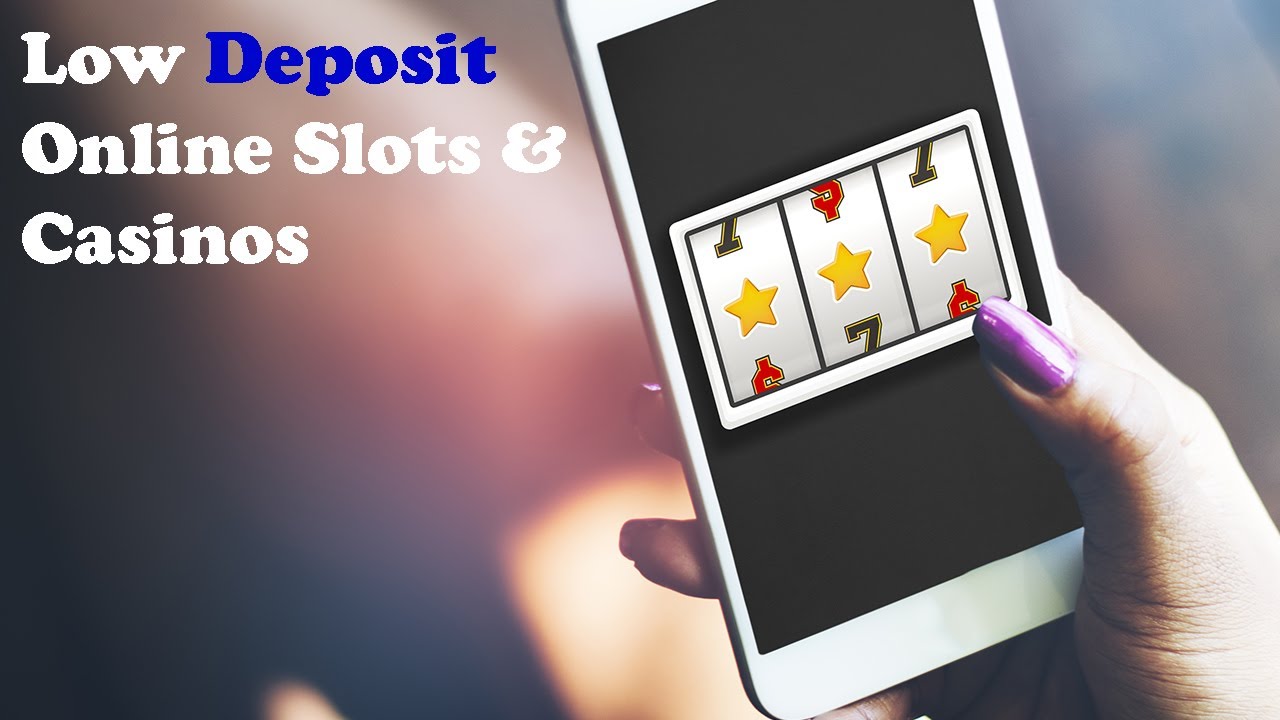 Best Low Deposit Slots & Online Casinos 2021