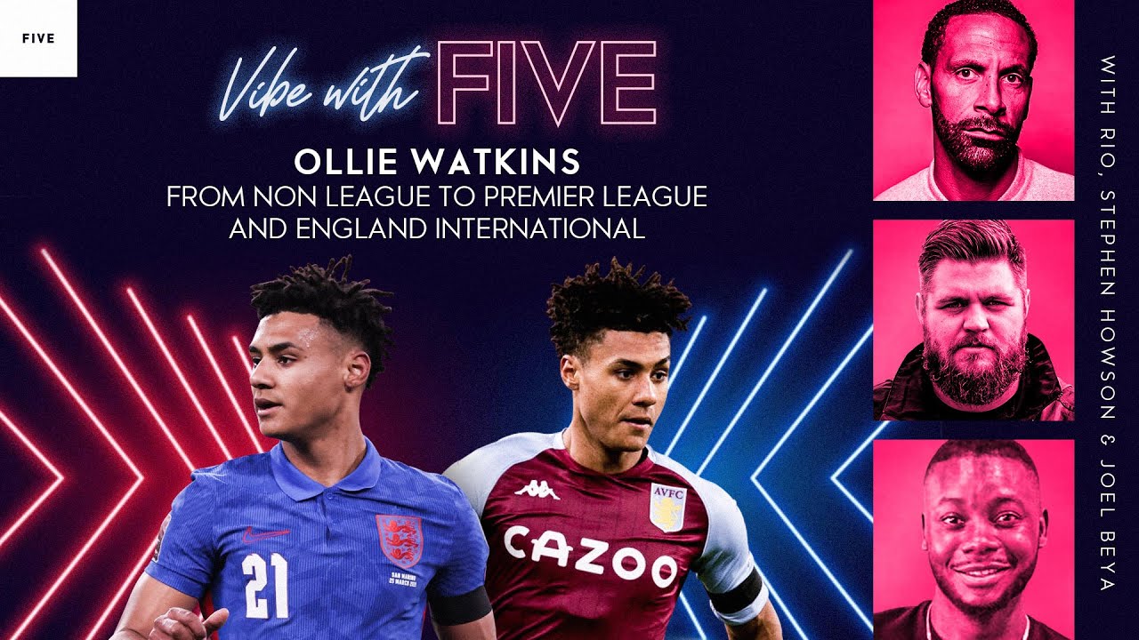 Non-League To Premier League & Scoring For England | Vibe With FIVE Ft. Ollie Watkins