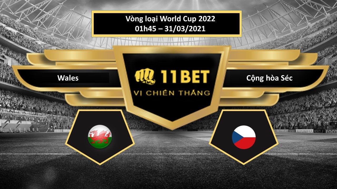Tip kèo Wales vs Cộng hòa Séc , hôm nay 31/03/2021 - 11BET