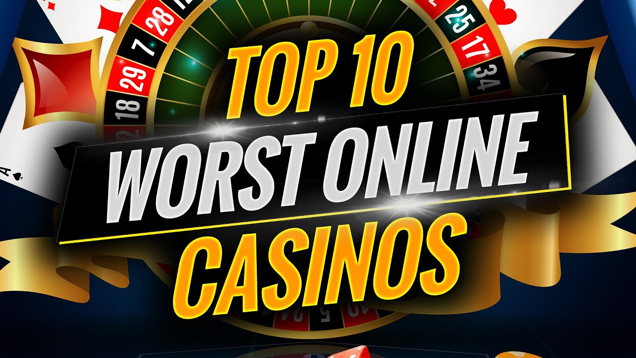 Top 10 worst online casinos