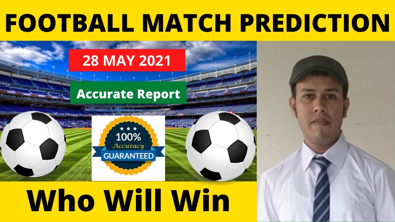 Football Match Prediction Today 28 MAY 2021