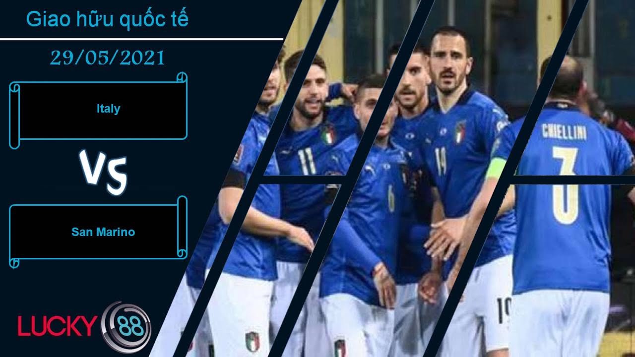 Lucky88 - Kèo Italy vs San Marino – 29/05/2021 – Giao hữu quốc tế