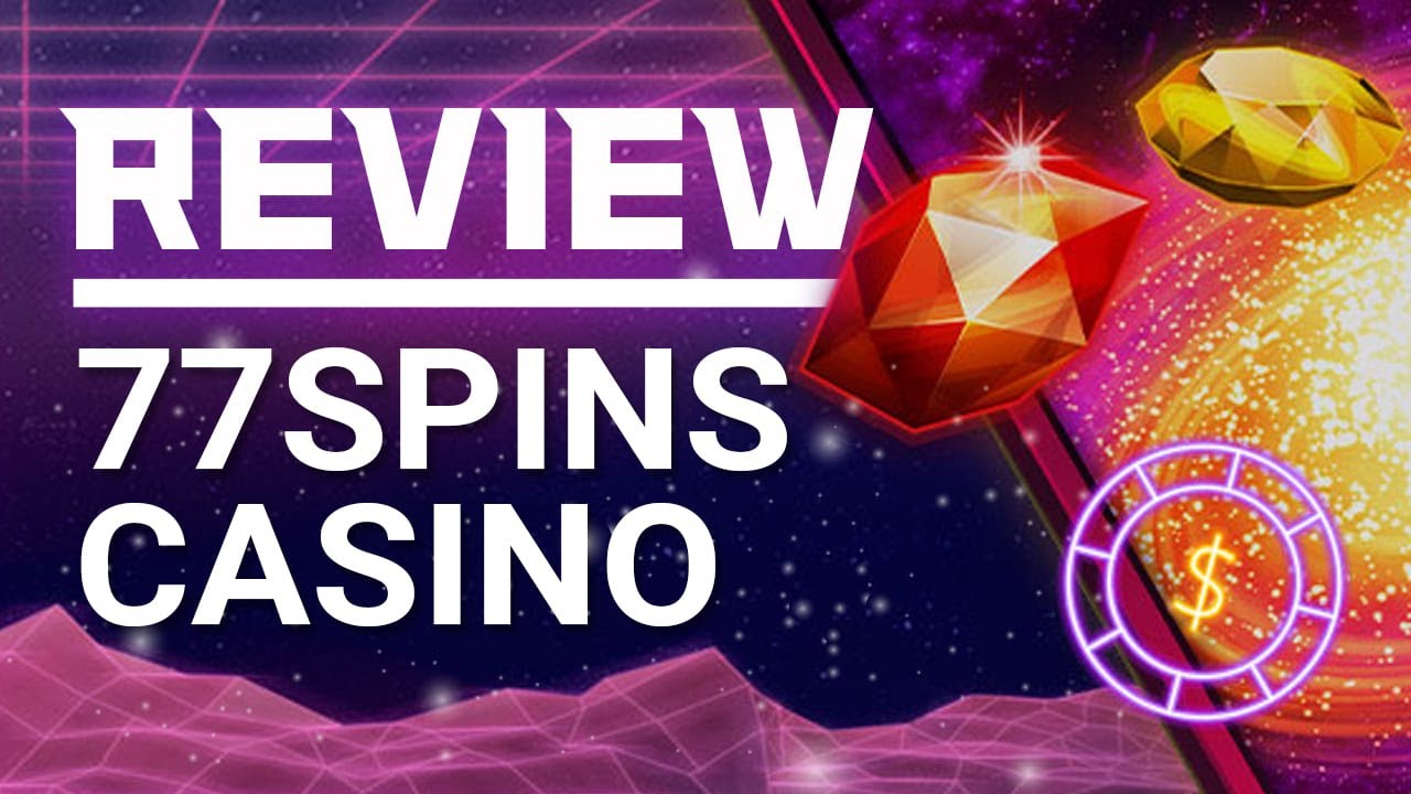 REVIEW CASINO 2021 - 77SPINS CASINO