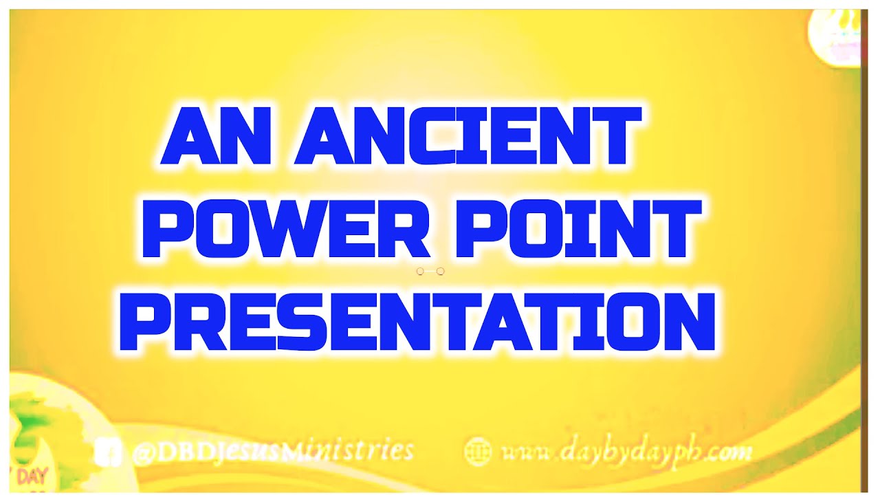 AN ANCIENT POWER POINT PRESENTATION by Pastor Ed Lapiz