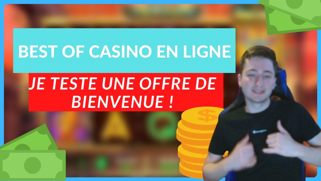 JE TESTE UNE OFFRE DE BIENVENUE AU CASINO EN LIGNE (BEST OF SESSION CASINO)
