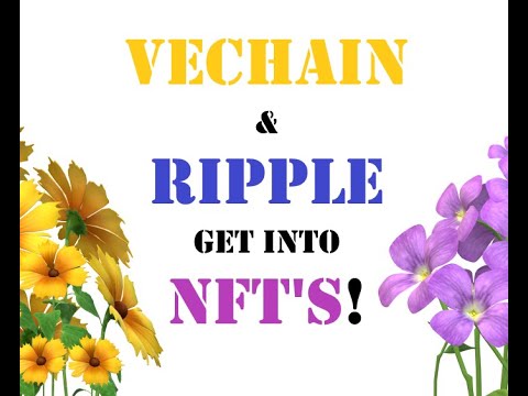 Both Vechain and Ripple Getting into the NFT Game