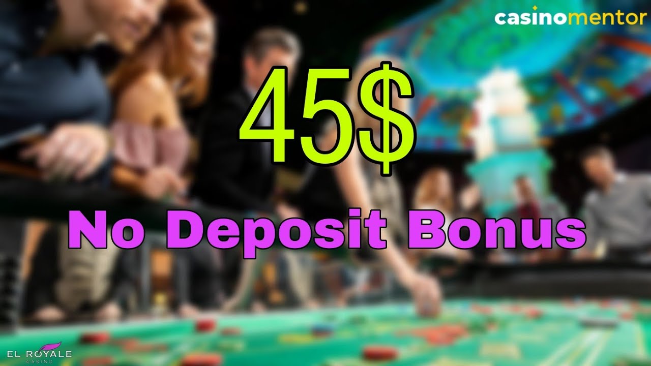 El Royale Casino 45$ No Deposit Bonus to New Players | Casino Online Bonuses | Casinomentor