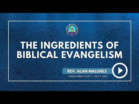JULY 9, 2021 (BIBLE STUDY) || THE INGREDIENTS OF BIBLICAL EVANGELISM || REV. ALAN MALUNES