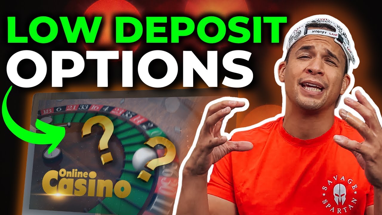 The Best Low Minimum Deposit Online Casinos ?