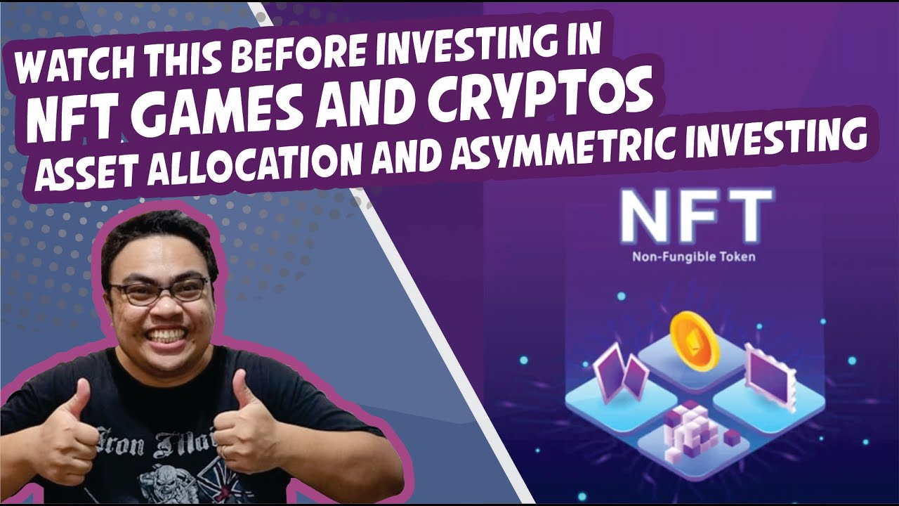 Watch This Before Investing in NFT Games and Cryptos - Asset Allocation and Asymmetric Investing