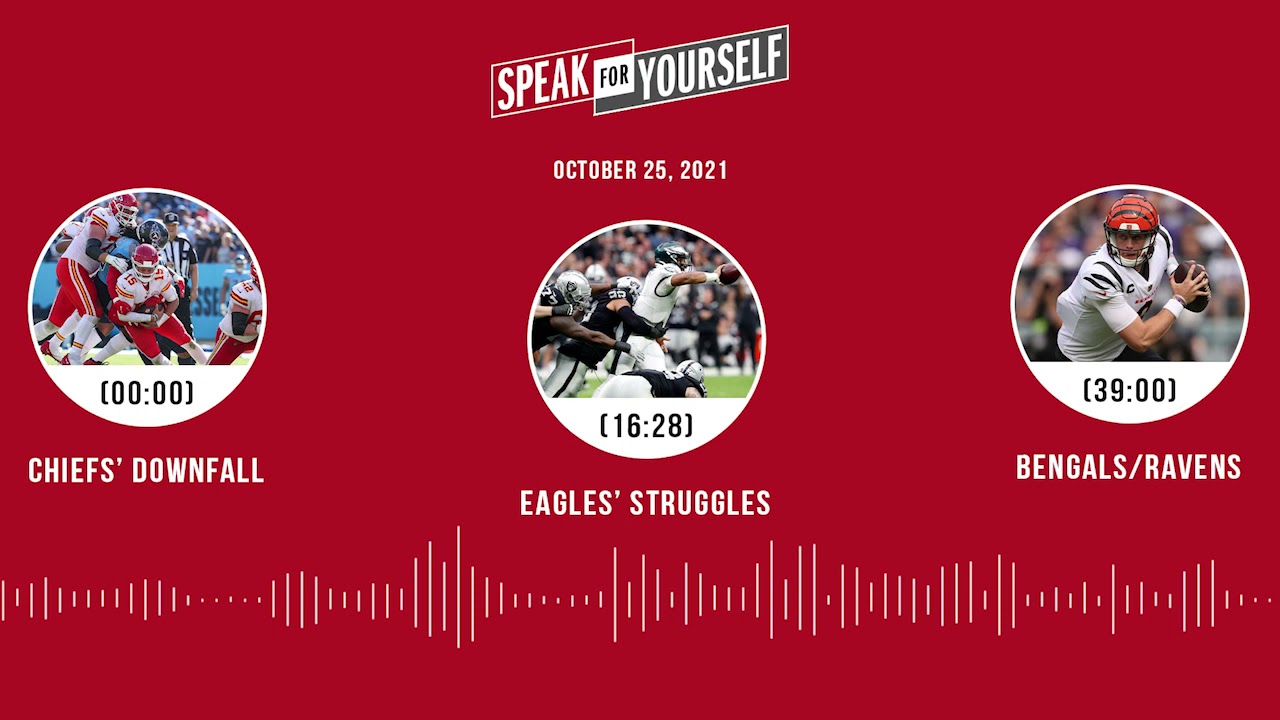 Chiefs' downfall, Eagles' struggles, Bengals/Ravens | SPEAK FOR YOURSELF audio podcast (10.25.21)