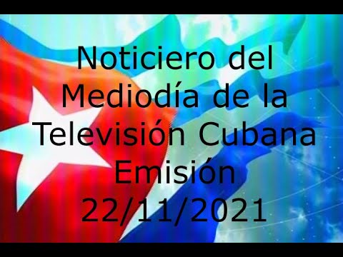 Noticiero del Mediodía de la Televisión Cubana Emisión 22/11/2021