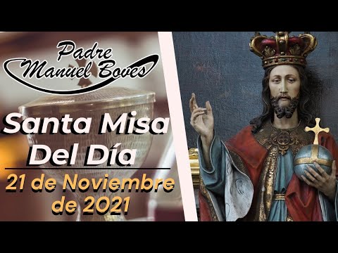 Santa Misa del Domingo 21 de Noviembre del 2021. Solemnidad de Jesucristo, Rey del Universo