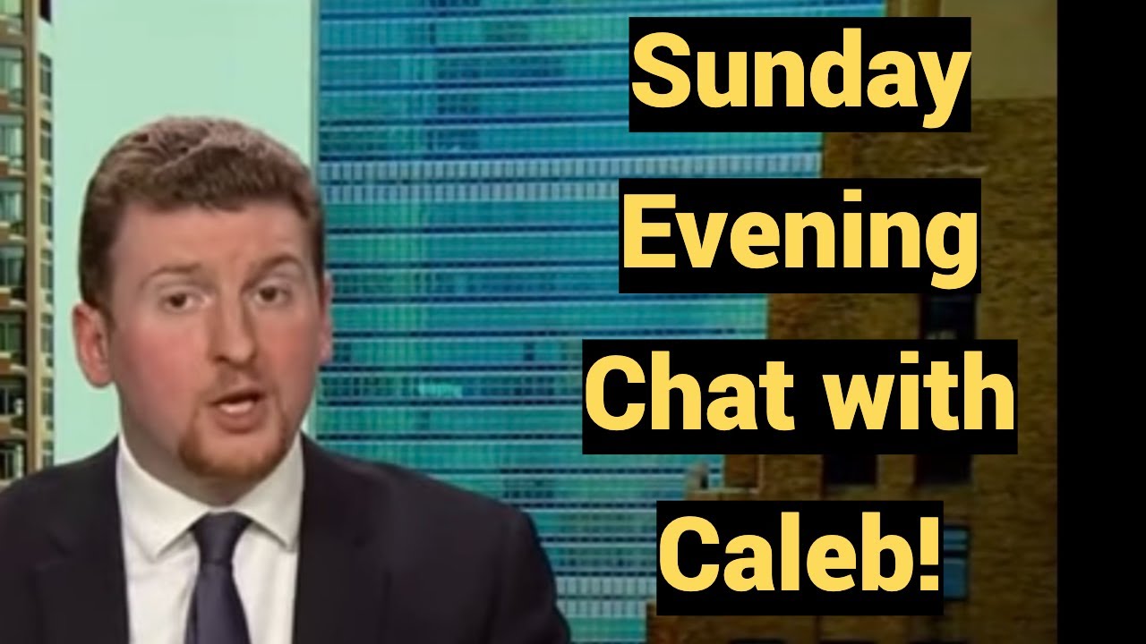 Sunday Night Chat w/ Caleb! Bring Questions & Comments!