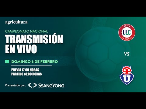 UNIÓN LA CALERA VS UNIVERSIDAD DE CHILE - TORNEO NACIONAL – FECHA 1 - 06 FEBRERO DE 2022