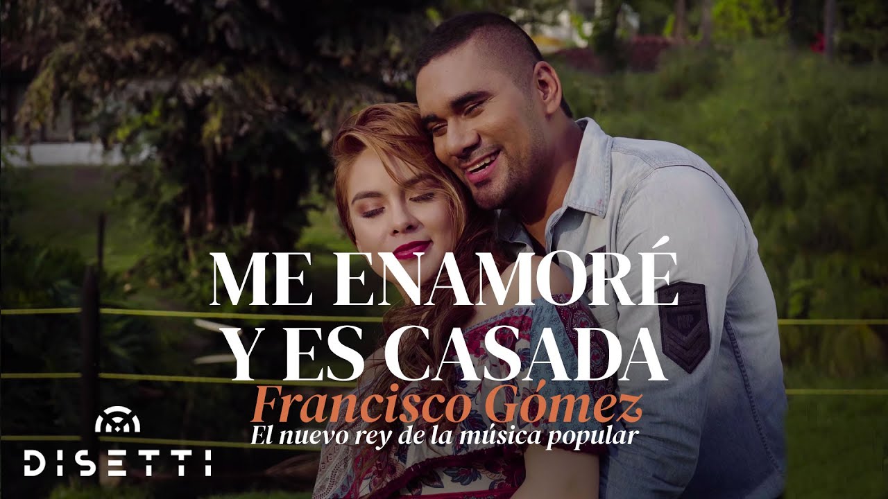 Francisco Gómez - Me enamoré y es casada (Video Oficial) | "El Nuevo Rey De La Música Popular"
