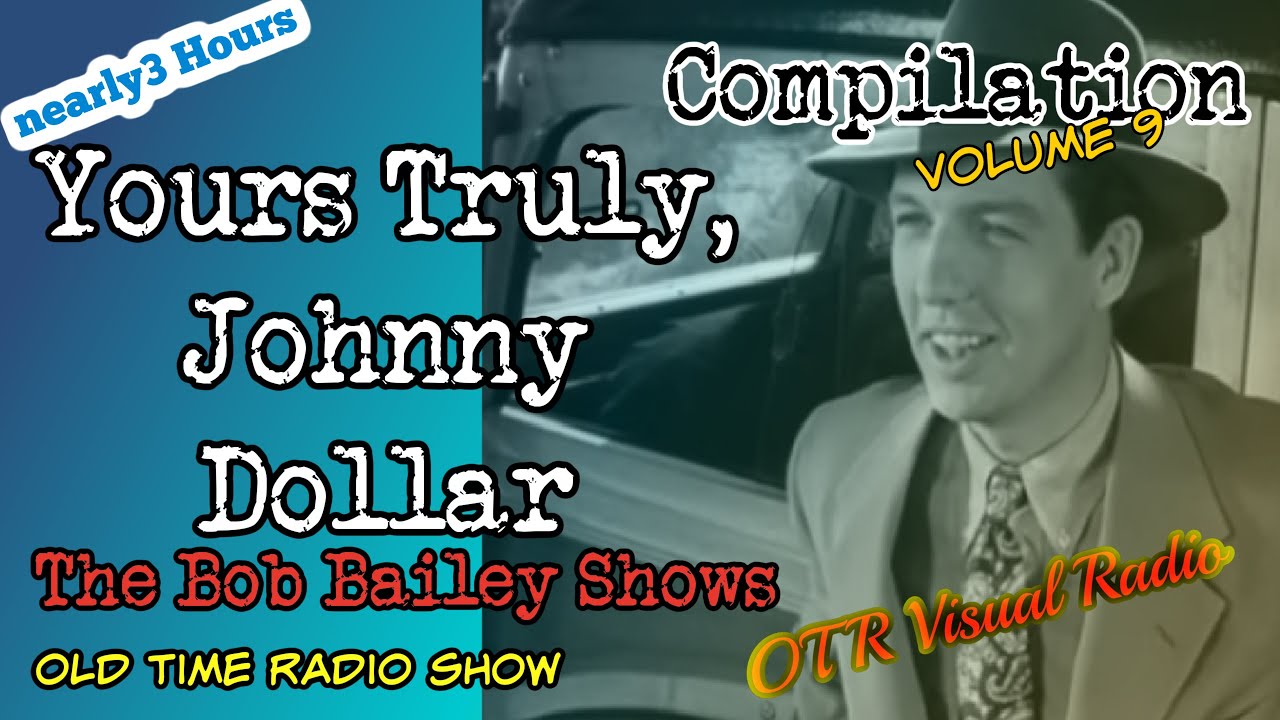 Yours Truly, Johnny Dollar?The Bob Bailey Shows/Volume 9/OTR Detective Compilation/OTR Visual Radio