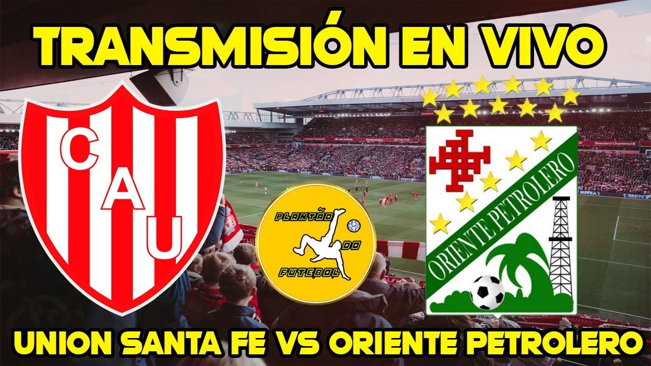 UNION SANTA FE VS ORIENTE PETROLERO EN VIVO | COPA SUDAMERICANA
