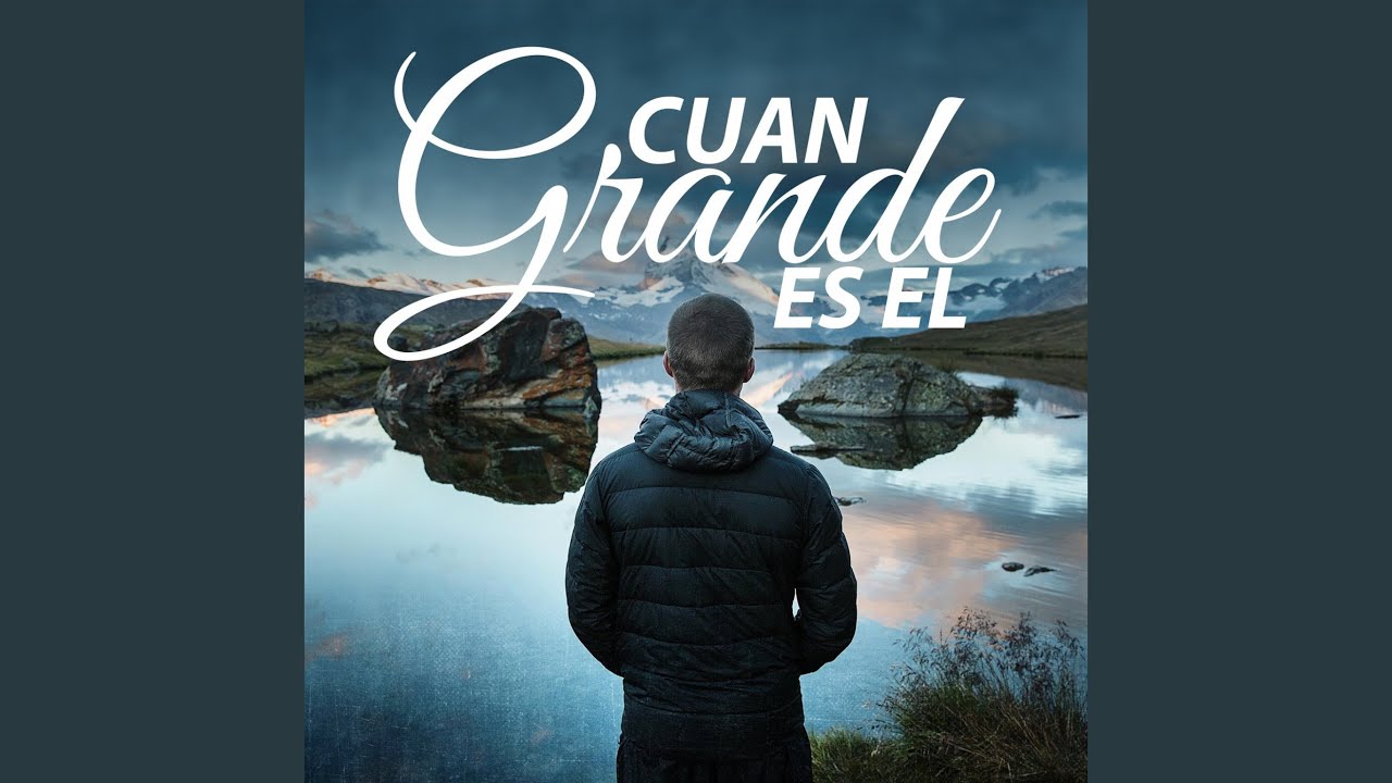 Cuan Grande Es Él