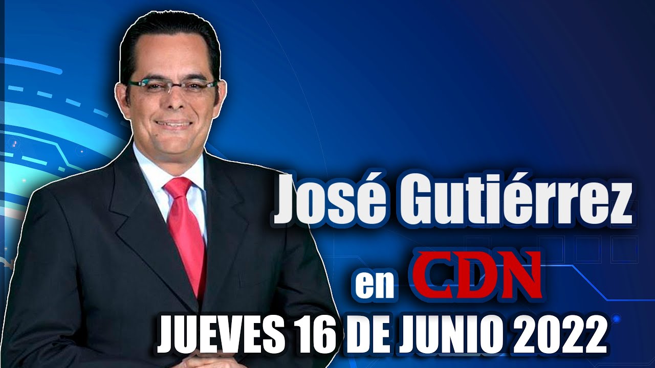 JOSÉ GUTIÉRREZ EN CDN - 16 DE JUNIO 2022