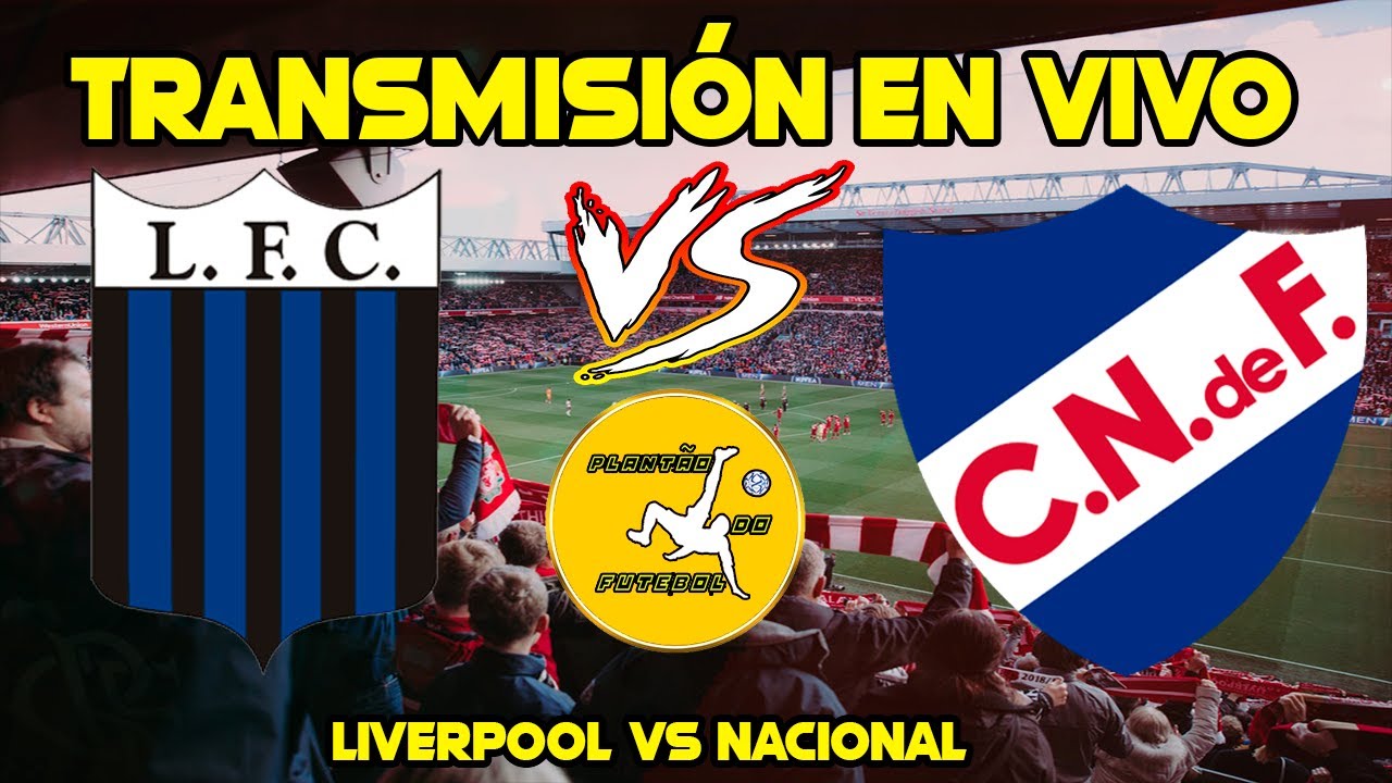 LIVERPOOL VS NACIONAL EN VIVO l LIGA DE URUGUAY
