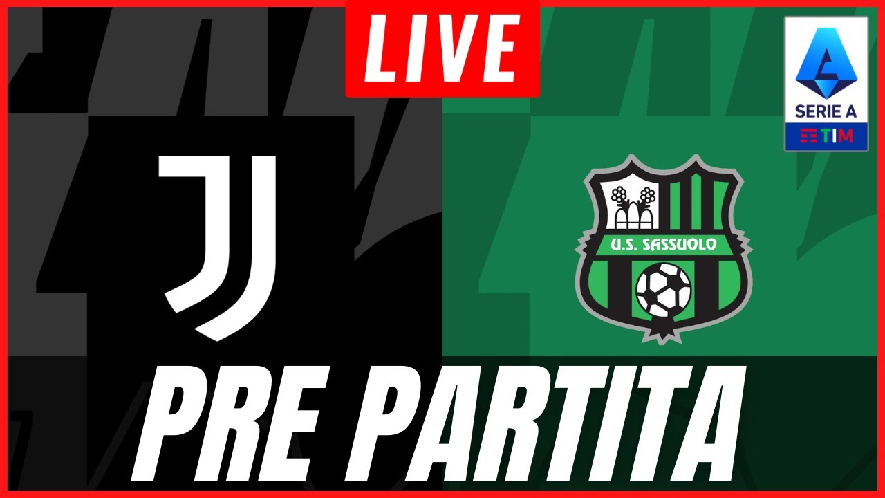 ? PRE PARTITA JUVENTUS - SASSUOLO