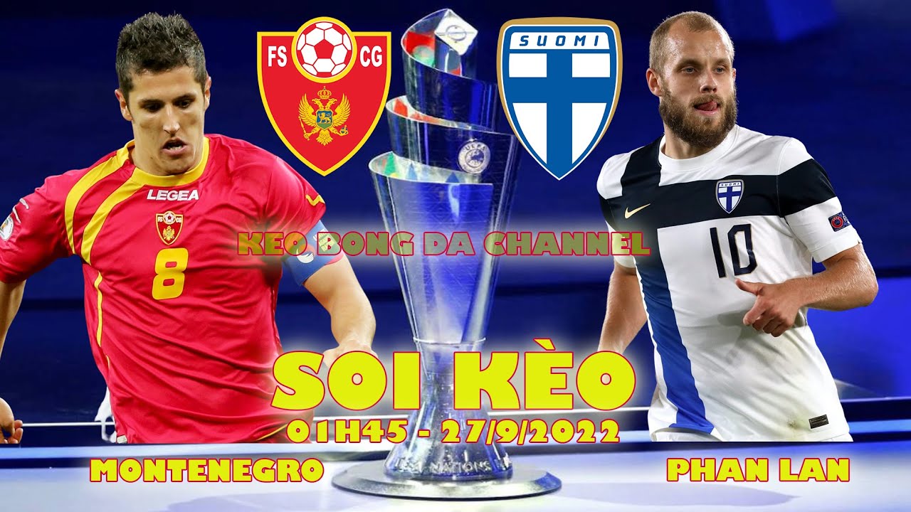 Soi kèo Montenegro vs Phần Lan 01h45 ngày 27/09/2022 - UEFA Nations League 2022/23