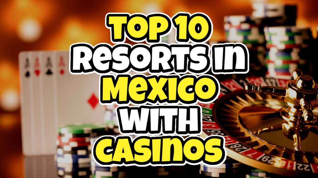 Top 10 Resorts in Mexico with casinos - Travel Deals @www.tripsandguides.com 2022