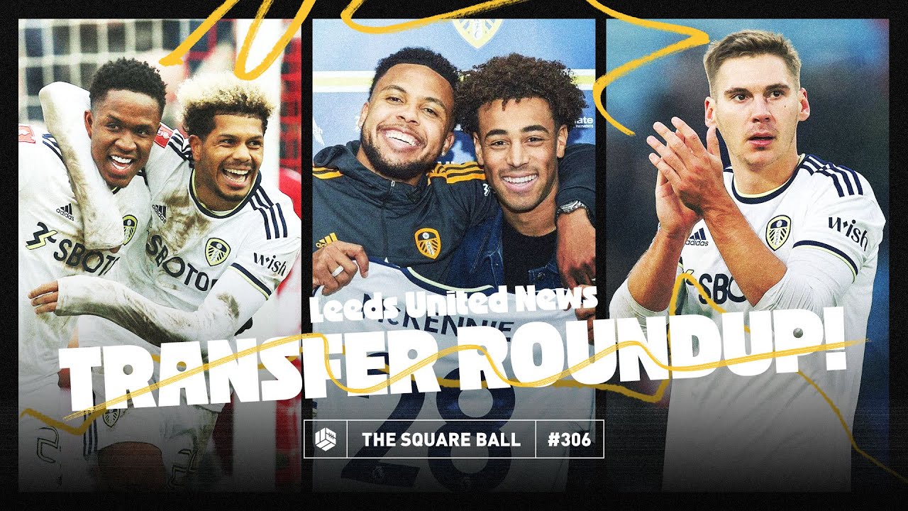 Transfer Window Roundup · Leeds United News · Episode #307