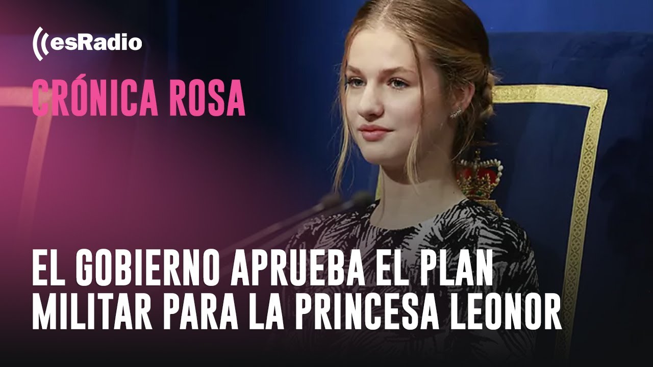 Crónica Rosa: El Gobierno aprueba el plan militar para la princesa Leonor