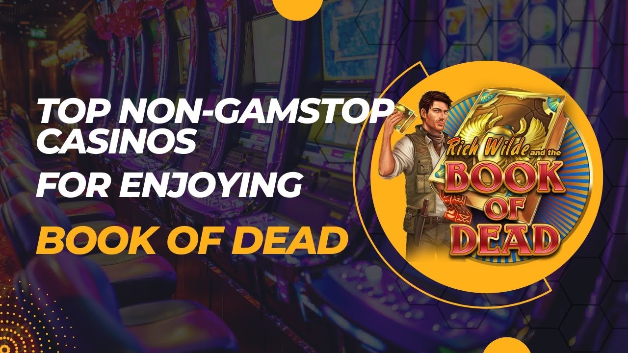 Top Non-Gamstop Casinos for Enjoying Book of Dead