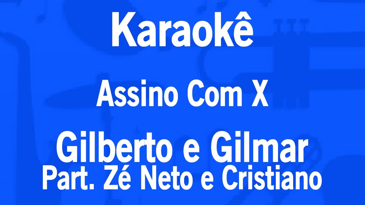 Karaokê Assino Com X - Gilberto e Gilmar Part. Zé Neto e Cristiano