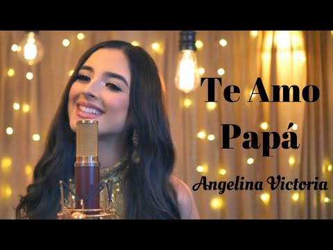 Te Amo Papá - Angelina Victoria