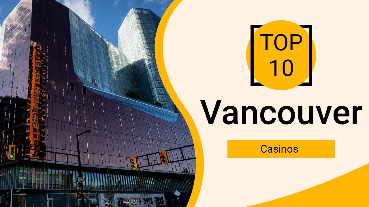 Top 10 Best Casinos to Visit in Vancouver | Canada -  English