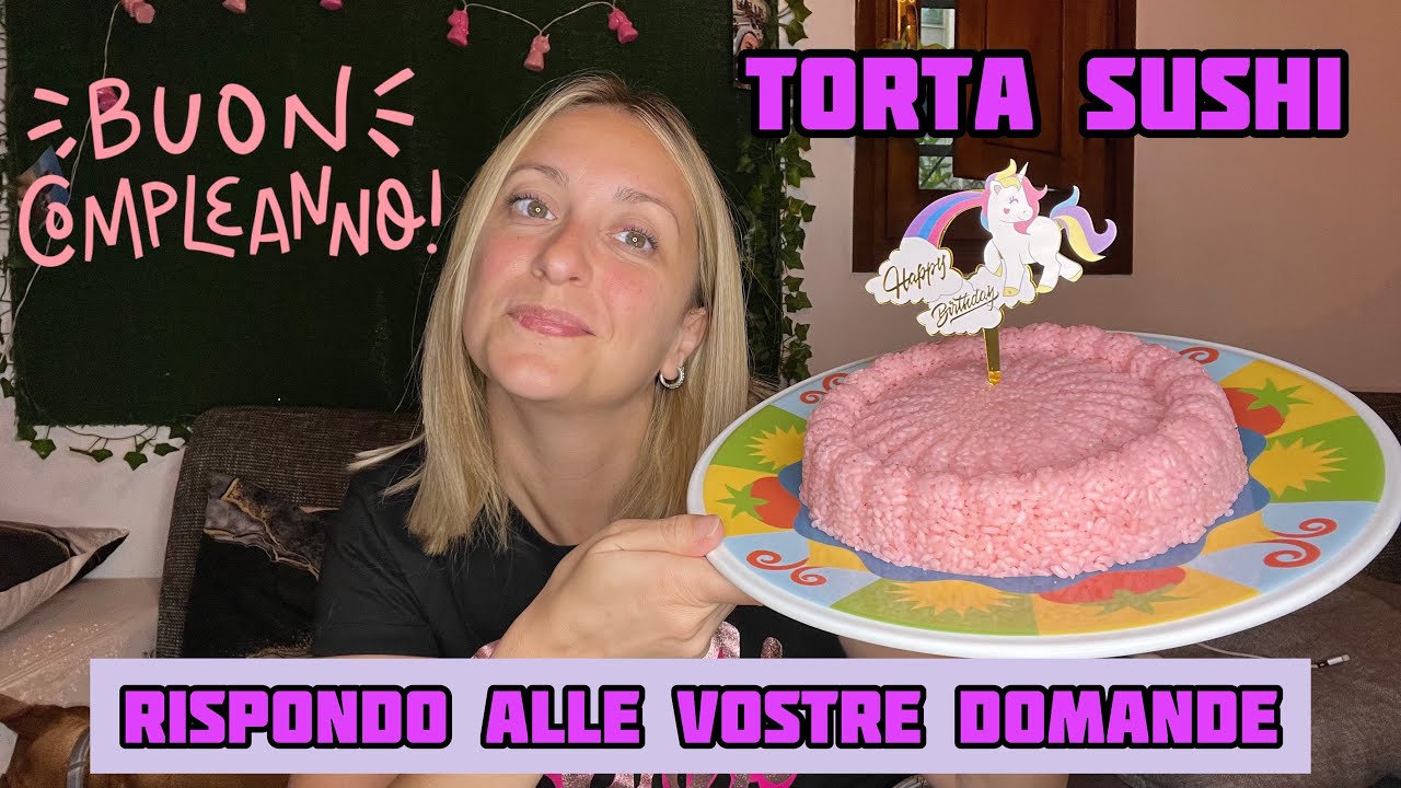 BUON COMPLEANNO A ME la mia torta sushi 2.0 rispondo alle vostre domande