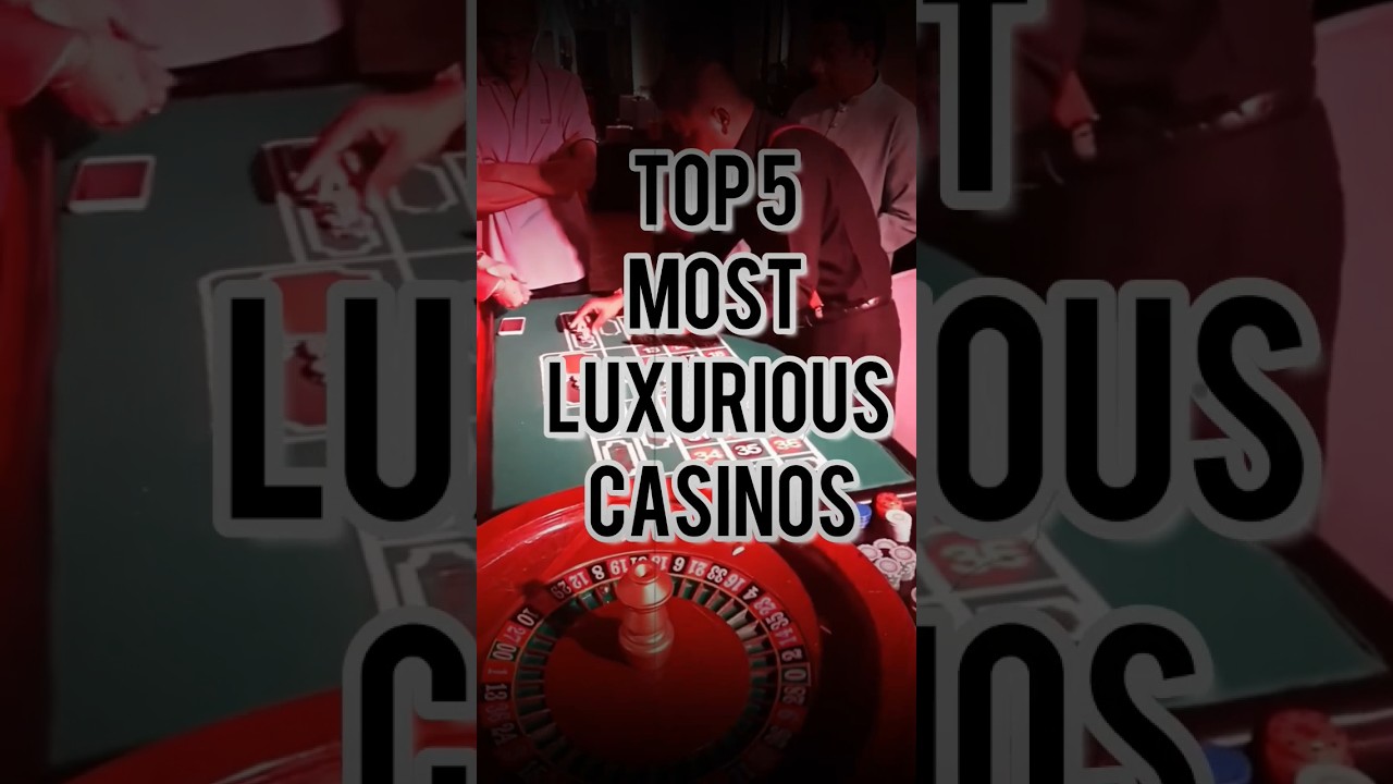 top 5 most luxurious casinos